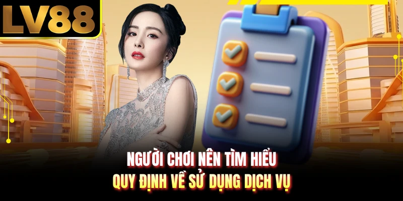 Người chơi nên tìm hiểu quy định về sử dụng dịch vụ