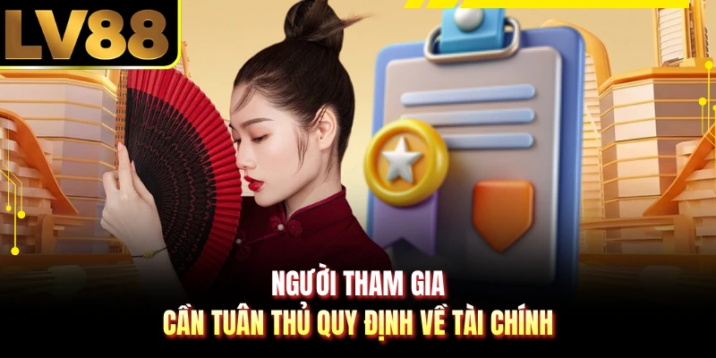 Người tham gia cần tuân thủ quy định về tài chính