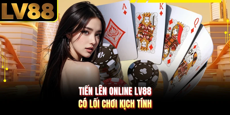 Tiến lên online LV88 có lối chơi kịch tính